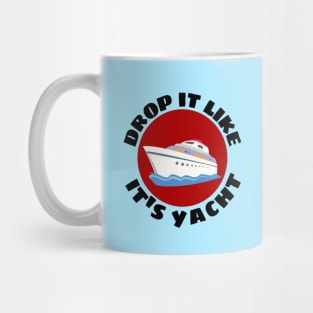 Drop It Like It's Yacht | Cute Yacht Pun Mug